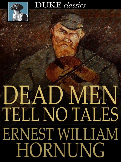 Title details for Dead Men Tell No Tales by E. W. Hornung - Wait list